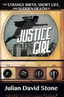 The_strange_birth__short_life__and_sudden_death_of_Justice_Girl